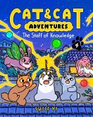 Cat & Cat Adventures: The Staff of Knowledge (eBook, ePUB) Cat & Cat Adventures: The Staff of Knowledge (eBook, ePUB)