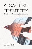 A Sacred Identity: Practices for Awakening Consciousness (eBook, ePUB) A Sacred Identity: Practices for Awakening Consciousness (eBook, ePUB)