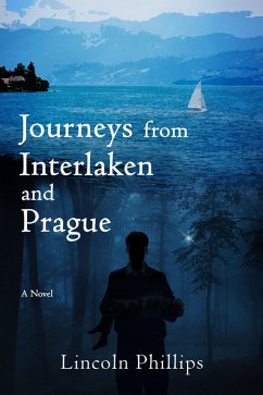 Journeys from Interlaken and Prague (eBook, ePUB) - Phillips, Lincoln