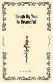 Death By You Is Beautiful (eBook, ePUB) Death By You Is Beautiful (eBook, ePUB)