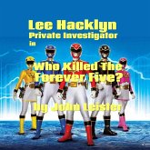 Lee Hacklyn Private Investigator in Who Killed The Forever Five? (eBook, ePUB) Lee Hacklyn Private Investigator in Who Killed The Forever Five? (eBook, ePUB)