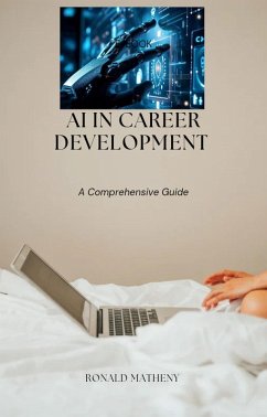 AI In Career Development: A Comprehensive Guide (eBook, ePUB) - Matheny, Ronald AI In Career Development: A Comprehensive Guide (eBook, ePUB) - Matheny, Ronald