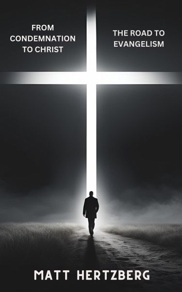 From Condemnation to Christ: The Road to Evangelism (eBook, ePUB) From Condemnation to Christ: The Road to Evangelism (eBook, ePUB)