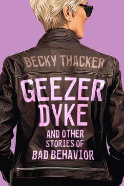 Cover Geezer Dyke and Other Stories of Bad Behavior (eBook, ePUB)