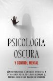 Psicología Oscura y Control Mental: Cómo Dominar las Técnicas de Influencia y Autodefensa Psicológica para Alcanzar el Control Absoluto en Cualquier Situación (eBook, ePUB)