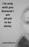 I'm Only With You Because I am Afraid to be Alone (eBook, ePUB) I'm Only With You Because I am Afraid to be Alone (eBook, ePUB)