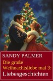 Die große Weihnachtsliebe mal 3: Liebesgeschichten (eBook, ePUB) Die große Weihnachtsliebe mal 3: Liebesgeschichten (eBook, ePUB)