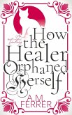 How the Healer Orphaned Herself (Before the Healer Joined the Hero's Party, #1) (eBook, ePUB) How the Healer Orphaned Herself (Before the Healer Joined the Hero's Party, #1) (eBook, ePUB)