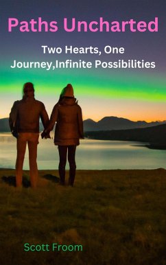 Cover Paths Uncharted: A Love Story Two Hearts, One Journey, Infinite Possibilities (eBook, ePUB)