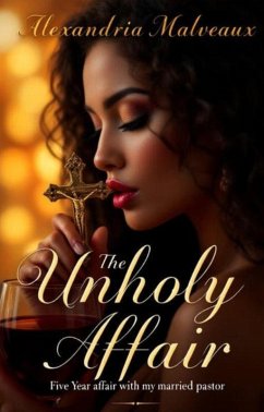 Cover The Unholy Affair The Five Year Affair with my Married Pastor (eBook, ePUB)