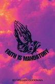 Faith Is Mandatory (eBook, ePUB) Faith Is Mandatory (eBook, ePUB)