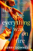 That Time Everything Was On Fire (eBook, ePUB) That Time Everything Was On Fire (eBook, ePUB)