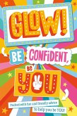 Glow! Be Confident, Be You (eBook, ePUB) Glow! Be Confident, Be You (eBook, ePUB)