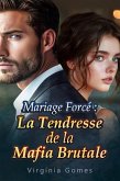 Mariage Forcé : La Tendresse de la Mafia Brutale (eBook, ePUB)