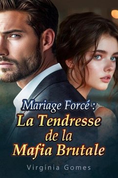 Cover Mariage Forcé : La Tendresse de la Mafia Brutale (eBook, ePUB)