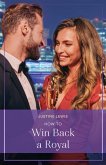 How To Win Back A Royal (eBook, ePUB) How To Win Back A Royal (eBook, ePUB)