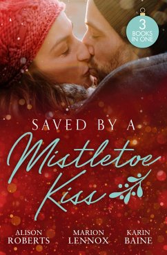 Saved By A Mistletoe Kiss (eBook, ePUB) - Roberts, Alison; Lennox, Marion; Baine, Karin