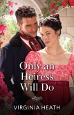 Only An Heiress Will Do (eBook, ePUB) Only An Heiress Will Do (eBook, ePUB)