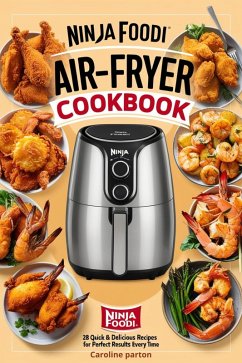 Ninja Foodi Air Fryer Cookbook: 28 Quick & Delicious Recipes for Perfect Results Every Time (eBook, ePUB) - Parton, Caroline