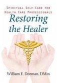 Restoring the Healer : Spiritual Self-Care for Health Care Professionals (eBook, ePUB) Restoring the Healer : Spiritual Self-Care for Health Care Professionals (eBook, ePUB)