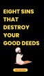 Eight Sins That Destroy Your Good Deeds... - Bild 1