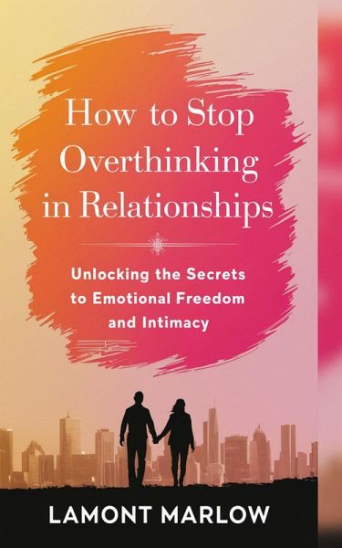 How to Stop Overthinking in Relationships (eBook, ePUB) How to Stop Overthinking in Relationships (eBook, ePUB)