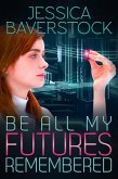 Be All My Futures Remembered: A Sci-Fi Romance Novel (eBook, ePUB)