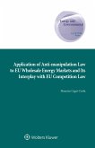 Application of Anti-manipulation Law to EU Wholesale Energy Markets and Its Interplay with EU Competition Law (eBook, PDF)