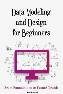 Data Modeling and Design for Beginners (eBook, ePUB) - Schmidt, Ken