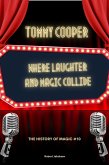 Tommy Cooper Where Laughter And Magic Collide (The History Of Magic, #10) (eBook, ePUB) Tommy Cooper Where Laughter And Magic Collide (The History Of Magic, #10) (eBook, ePUB)