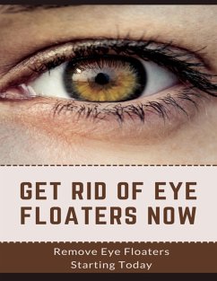 Cover Get Rid Of Eye Floaters Now (eBook, ePUB)