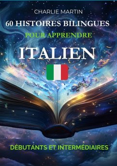 60 Histoires Bilingues pour Apprendre l'Italien : Débutants et Intermédiaires (eBook, ePUB) - Martin, Charlie