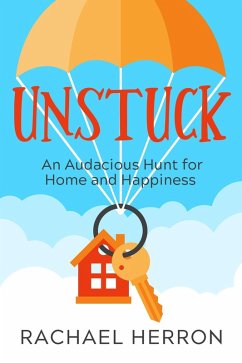 Unstuck: An Audacious Hunt for Home and Happiness (eBook, ePUB) - Herron, Rachael