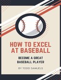 How To Excel At Baseball (eBook, ePUB)