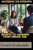 Mastering the Interview:Secrets to Landing Your Dream Job (eBook, ePUB) Mastering the Interview:Secrets to Landing Your Dream Job (eBook, ePUB)