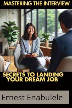 Mastering the Interview:Secrets to Landing Your Dream Job (eBook, ePUB) - Ena, Ernest