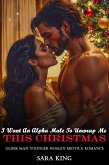 I Want An Alpha Male To Unwrap Me This Christmas: Older Man Younger Woman Erotica Romance (Forbidden Age Gap Erotic Romance, #7) (eBook, ePUB)