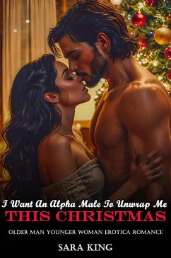 Cover I Want An Alpha Male To Unwrap Me This Christmas: Older Man Younger Woman Erotica Romance (Forbidden Age Gap Erotic Romance, #7) (eBook, ePUB)