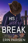 His Lucky Break (Northern California Cowboys) (eBook, ePUB) His Lucky Break (Northern California Cowboys) (eBook, ePUB)
