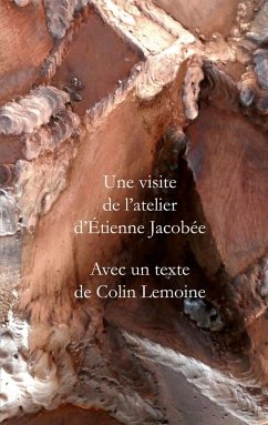 Une visite de l'atelier d'Etienne Jacobée - Avec un texte de Colin Lemoine (eBook, ePUB) Une visite de l'atelier d'Etienne Jacobée - Avec un texte de Colin Lemoine (eBook, ePUB)