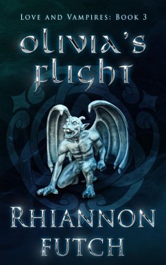 Olivia's Flight (Love and Vampires, #3) (eBook, ePUB) - Futch, Rhiannon