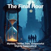 The Final Hour : Mystery Thriller Suspenseful Supernatural (eBook, ePUB) The Final Hour : Mystery Thriller Suspenseful Supernatural (eBook, ePUB)