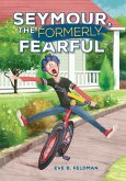 Seymour, the Formerly Fearful (eBook, ePUB) Seymour, the Formerly Fearful (eBook, ePUB)