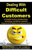 Dealing with Difficult Customers: A Complete Guide to Handling Angry, Demanding, and Difficult Customers Using the N.E.W. Model for Exceptional Service (eBook, ePUB) Dealing with Difficult Customers: A Complete Guide to Handling Angry, Demanding, and Difficult Customers Using the N.E.W. Model for Exceptional Service (eBook, ePUB)