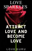 Love Sparkles: Attract Love and Become Love (eBook, ePUB)