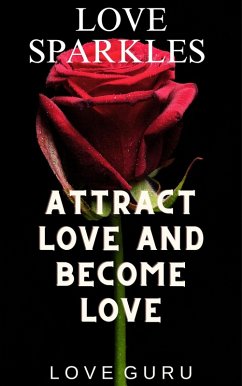 Love Sparkles: Attract Love and Become Love (eBook, ePUB) - Guru, Love