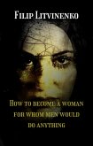 How to become a woman for whom men are ready to do anything (eBook, ePUB)