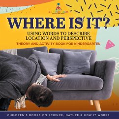 Cover Where Is It? : Using Words to Describe Location and Perspective   Theory and Activity Book for Kindergarten   Children's Books on Science, Nature & How It Works (eBook, ePUB)