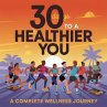 30 Days to a Healthier You A Complete... - Bild 1