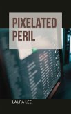 Pixelated Peril (eBook, ePUB)